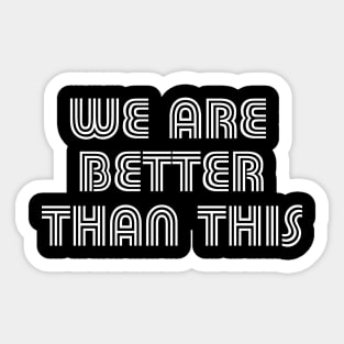 We Are Better Than This Vote Joe Biden Kamala Harris 2020 Sticker